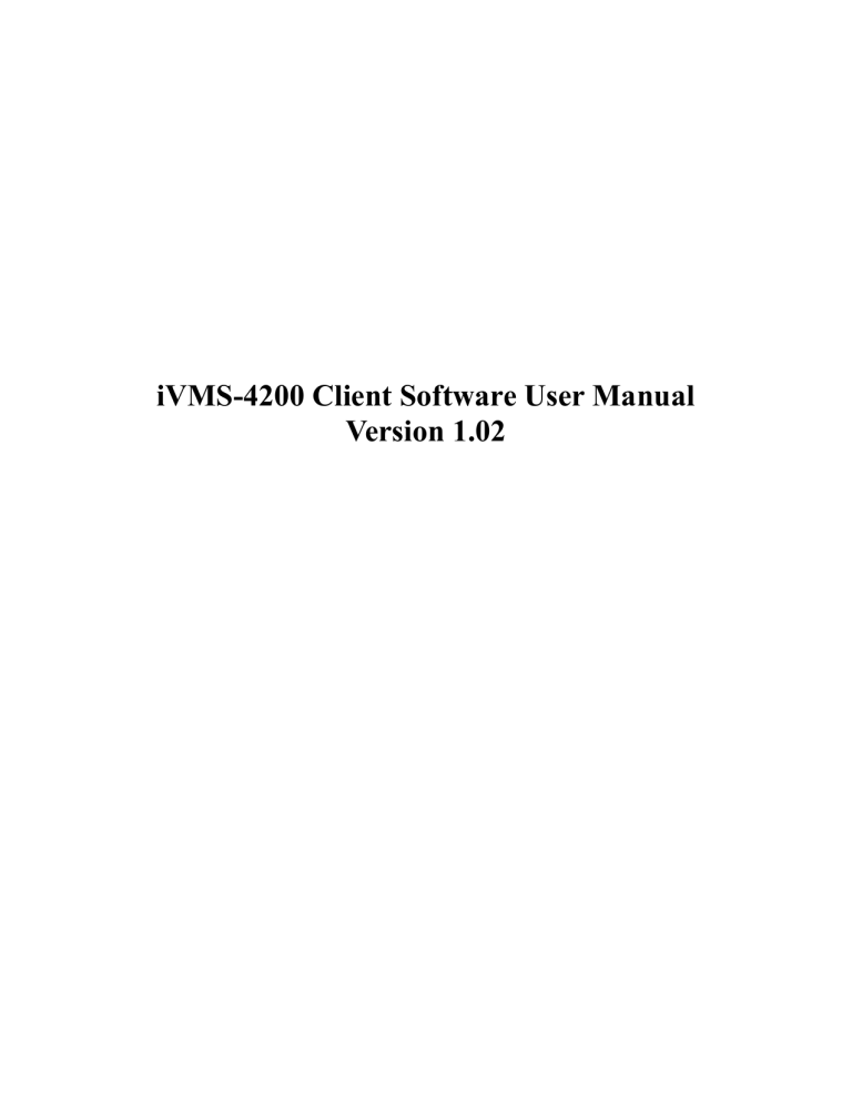 iVMS-4200 Client Software User Manual Version 1.02 iVMS-4200 Client Software User Manual Version 1.02